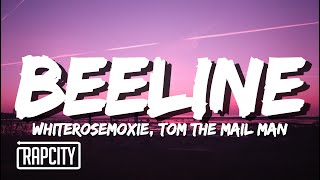 whiterosemoxie &amp; Tom The Mail Man - Beeline (Lyrics)
