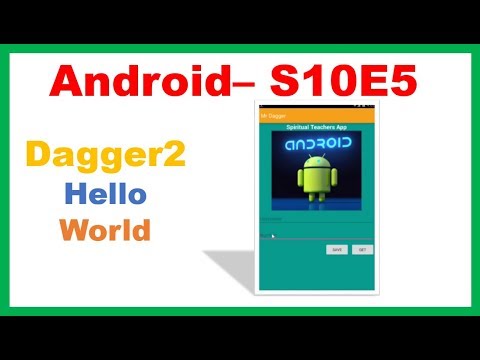 Android S10E5 : Dagger2 : Hello World, Modules,Components