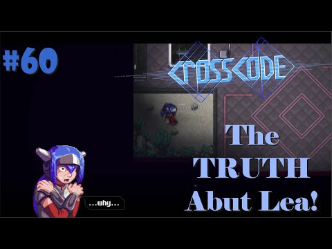 The REAL truth about Lea! [Crosscode #60]