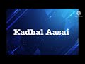Kadhal Aasai Song Lyrics Song By Sooraj Santhosh And Yuvan Shankar Raja