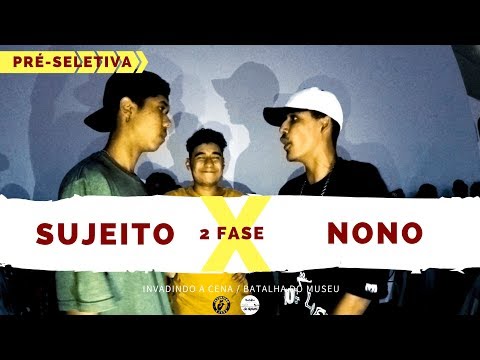 Sujeito X Nono - 2  Fase - Pré-Seletiva - Invadindo A Cena/Batalha Do Museu 2018
