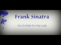 Frank Sinatra - No Orchids For My Lady