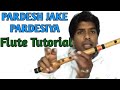 Pardesh Jake Pardesiya Song Part 2 Flute Tutorial Pardes Ja Ke Pardesiya Arpan Notation Rahul Flu