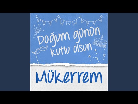 Doğum Günün Kutlu Olsun Mükerrem
