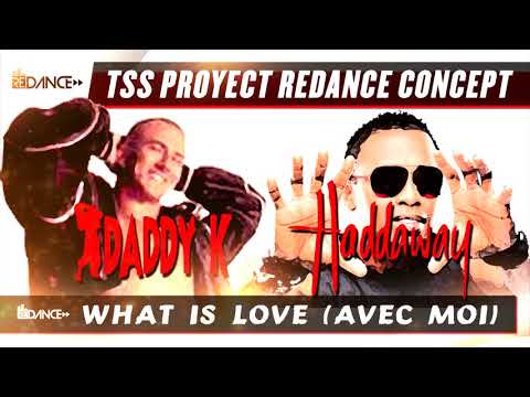 Haddaway vs Daddy K - What Is Love (Avec Moi) (Tss Proyect ReDance Concept)