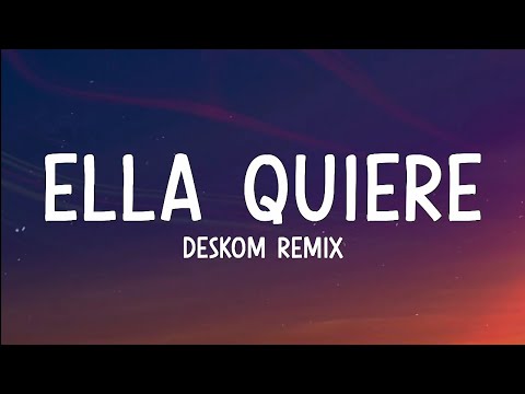 Deskom Remix - Ella quiere (lyrics)