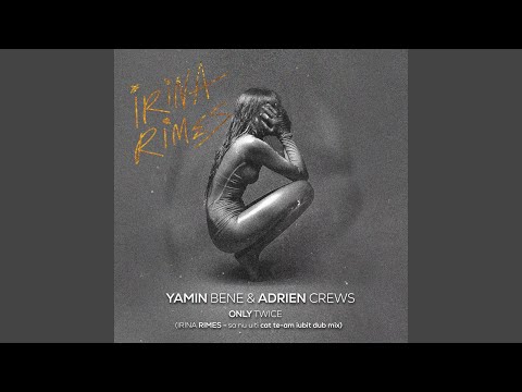 ONLY TWICE (feat. ADRIEN CREWS) (IRINA RIMES - SA NU UITI CAT TE-AM IUBIT DUB MIX)