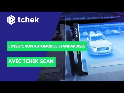 Tchek Scan - L'inspection automobile devient standardisée, autonome et rentable pour les véhicules
