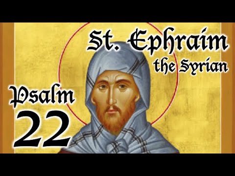 Psalm 22 - A Spiritual Psalter - St. Ephraim the Syrian
