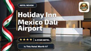 Holiday Inn Mexico Dali Airport By IHG - Is This Hotel Worth It? | Nezahualcóyot