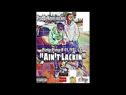 Pimp Pimp P Ft. YFL LC - Aint Lackin (Prod By Kevin @ss.kev)