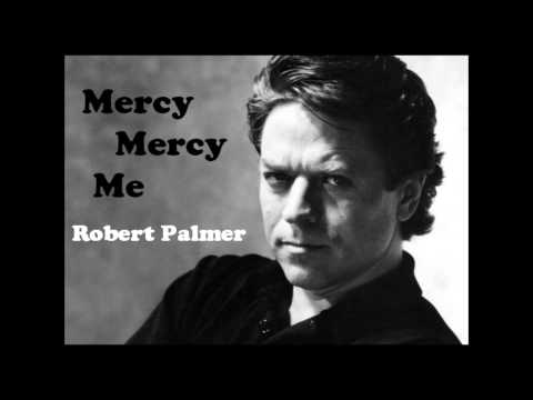 Mercy Mercy Me - Robert Palmer