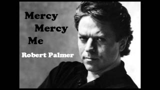 Mercy Mercy Me - Robert Palmer