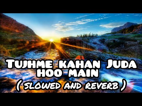 tujhse kahan juda hoo main (slowed and reverb) | bakhuda meri manjil song | himesh reshammiya lofi