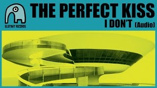 THE PERFECT KISS - I Don't [Audio]