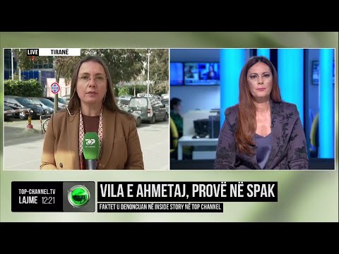 Top Channel/ Vila e Ahmetaj, provë në Spak/ Faktet u denoncuan në Inside Story në Top Channel