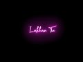 Lakhan Tu Juda Main Hoya Teri Khatir Black Screen Status New Black Screen Lyrics Status