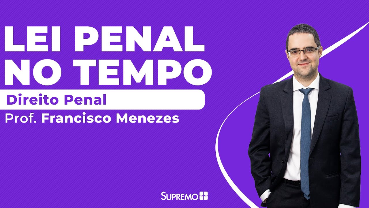 Lei Penal no Tempo - Prof. Francisco Menezes