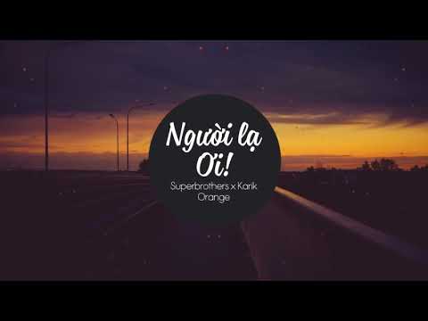 1 Hour Người Lạ Ơi !   Superbrothers x Karik x Orange