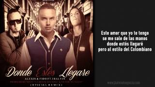 Donde Estés Llegaré ( Oficial Remix - Letra ) - Alexis y Fido ft J Balvin