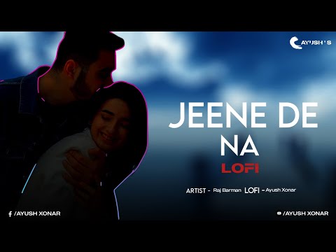 Jeene De Na Lofi Remix | Ayush S | Raj Barman | Bollywood Lofi