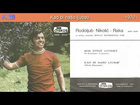Raka Nikolic - Kad bi naso ljubav - (Audio 1970)