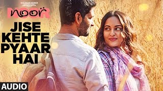 Jise Kehte Pyaar Hai Full Audio Song | Noor |  Sonakshi Sinha | Amaal Mallik | Sukriti Kakar