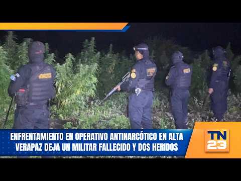 Enfrentamiento en operativo antinarcótico en Alta Verapaz deja un militar fallecido y dos heridos