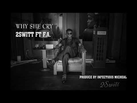 Why she cry 2switt ft F.A