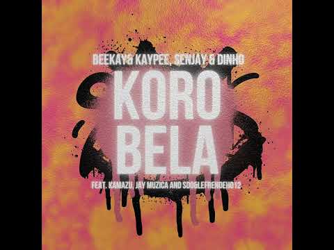 Beekay Kaylee Senjay Dinho ( Korobela Revisit ) f.t Kamazu Jaymuzica & Sdo Lefrendeh