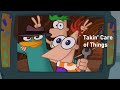 Takin' Care of Things by Phineas and Ferb