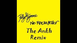 POLY STYRENE - NO ROCKEFELLER - THE ANKH REMIX