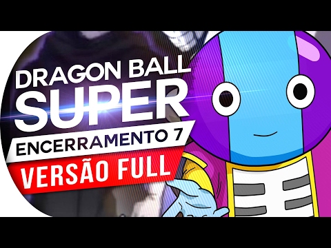DRAGON BALL SUPER - ENCERRAMENTO 7 FULL (Português)  Ending 7 ( ED 7 )