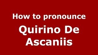 How to pronounce Quirino De Ascaniis
