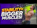 Stability = Bigger Muscles