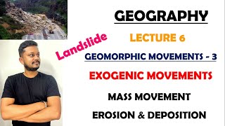 6. Mass Movement, Erosion & Deposition | Exogenic Movements | Geomorphic Movements | Geography