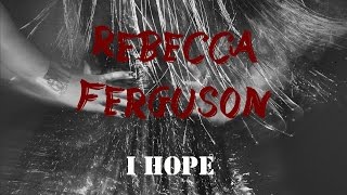 I Hope - Rebecca Ferguson (Lyrics HQ)