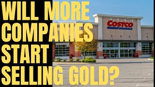 Costco Gold: Will More Companies Start Selling Gold and Silver Bullion?