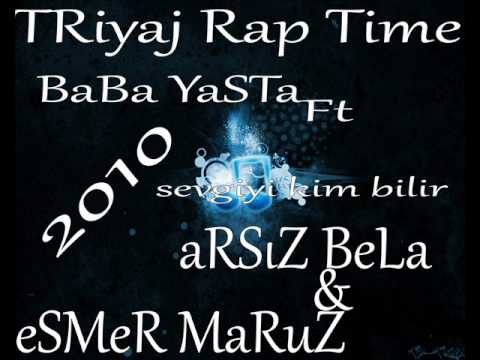 TRiyaj Rap Time eSMeR MaRuZ & aRSıZ BeLa Ft Baba Yasta -- Sevgiyi Kim Bilir 2o1o