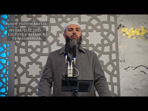 Hytbe | "Cilësitë e Allahut të Madhëruar" - Hoxhë Hadith Miftari