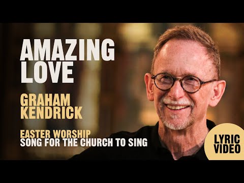 Amazing Love by UK worship leader Graham Kendrick. Easter worship song for the church to sing.