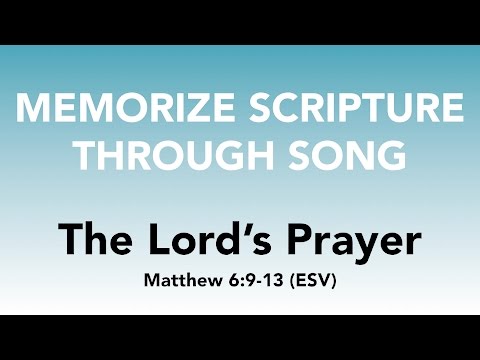 Matthew 6:9-13 (ESV) - The Lord's Prayer - Memorize Scripture through Song