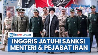 Inggris Jatuhkan Sanksi pada Mendagri dan Pejabat Iran, Buntut Tindakan Keras ke Massa Demo