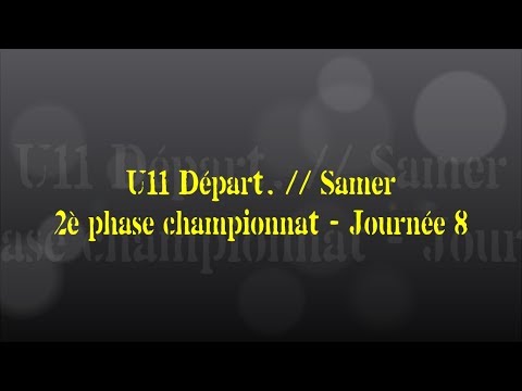 Retour sur le match... U11 Départ. // Samer