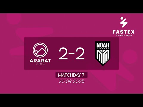 Fastex Premier League. Matchday 7. FC Ararat-Armenia - FC Noah (20.09.2025)