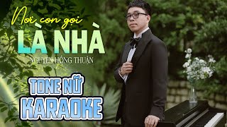 [ KARAOKE ] Nơi Con Gọi Là Nhà - Nguyễn Hồng Thuận | Karaoke Tone Nữ