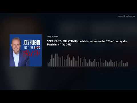 WEEKEND: Bill O'Reilly on his latest best-seller "Confronting the Presidents" (ep 261)