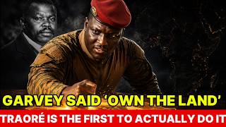Garvey Said Own the Land  Traoré Is the First to Actually Do It