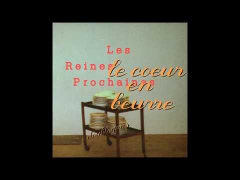 Les Reines Prochaines - Le coeur en beurre (doublegras) FULL ALBUM