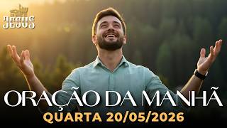 ORAÇÃO DA MANHÃ DE HOJE 20/05/2026 | RECEBA FORÇA E UM NOVO TEMPO DE DEUS HOJE